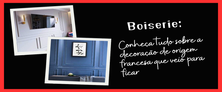 Conheça tudo sobre o #Boiserie: a decoração de origem francesa que veio para ficar!