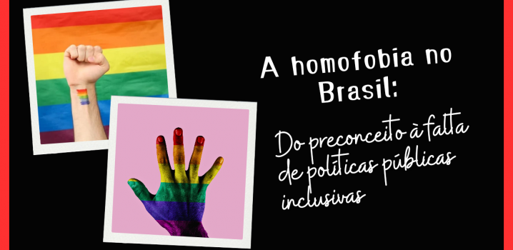 A homofobia no Brasil: Do preconceito à falta de políticas públicas inclusivas