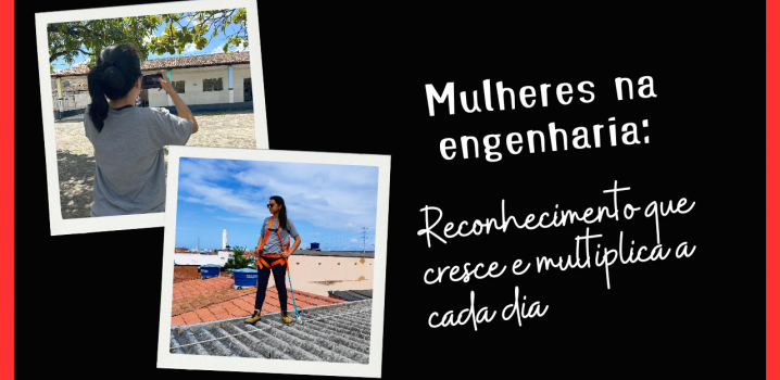 Mulheres na Engenharia: reconhecimento que só cresce!