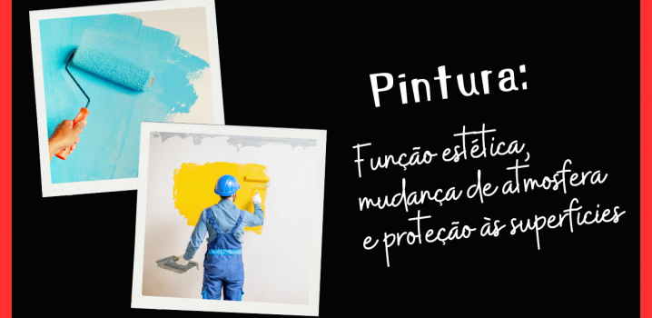 Pintura: Função estética, mudança de atmosfera e proteção às superfícies