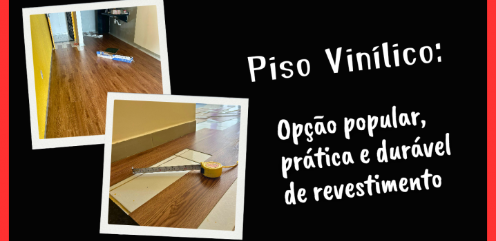 Piso Vinílico: opção popular, prática e durável de revestimento