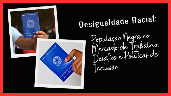 População Negra no Mercado de Trabalho: Desafios e Políticas de Inclusão