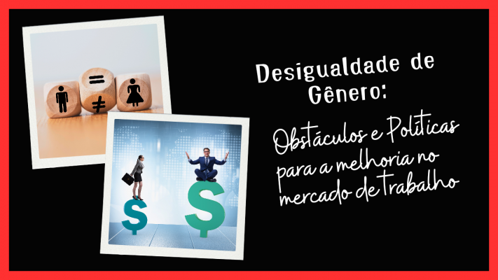 Desigualdade de Gênero no Mercado de Trabalho: Obstáculos e Políticas para a Melhoria